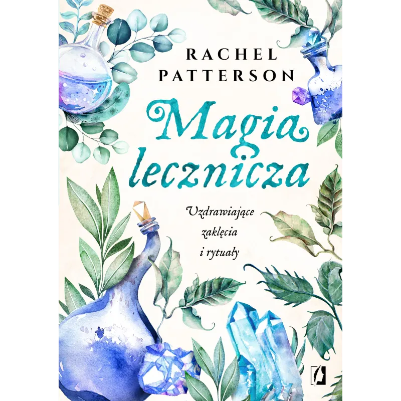 MAGIA LECZNICZA. UZDRAWIAJĄCE ZAKLĘCIA I RYTUAŁY - Kobiece