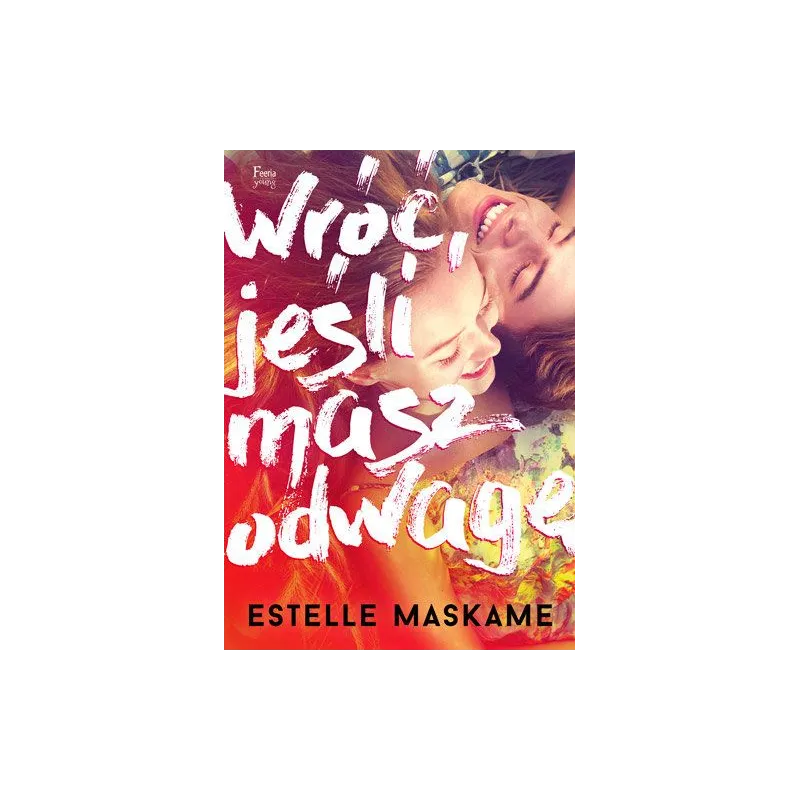 WRÓĆ JEŚLI MASZ ODWAGĘ Estelle Maskame - Feeria Young WRÓĆ JEŚLI MASZ ODWAGĘ Estelle Maskame - Feeria Young