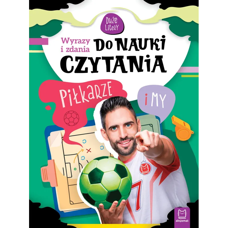 Piłkarze i my Wyrazy i zdania do nauki czytania. Duże litery Bogusław Michalec Piłkarze i my Wyrazy i zdania do nauki czytania. Duże litery Bogusław Michalec