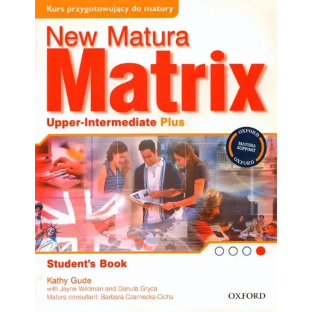 NEW MATURA MATRIX UPPER-INTERMEDIATE PLUS Kathy Gude - Oxford University Press