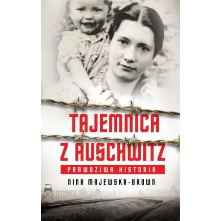 Tajemnica Z Auschwitz. Prawdziwa Historia Tajemnica Z Auschwitz. Prawdziwa Historia