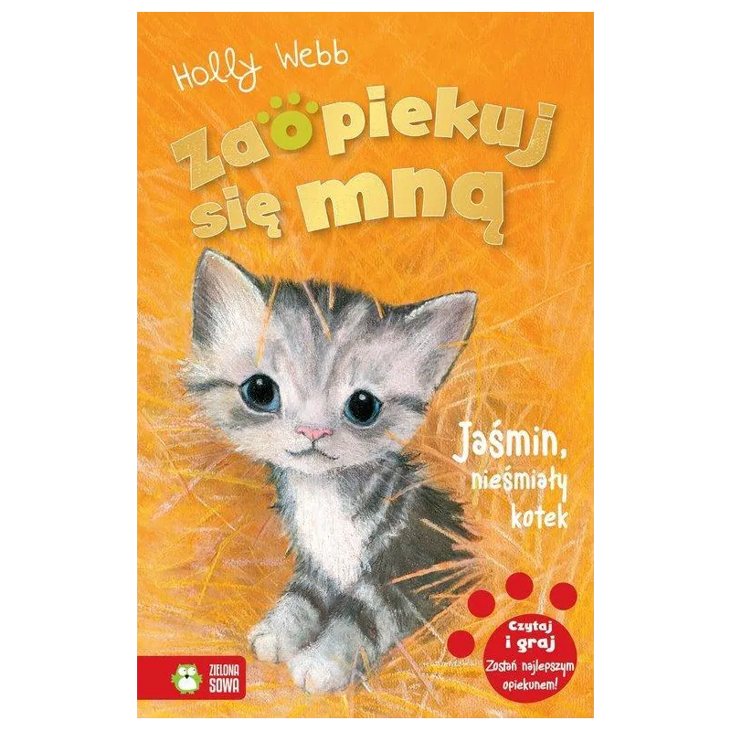 ZAOPIEKUJ SIĘ MNĄ JAŚMIN NIEŚMIAŁY KOTEK Holly Webb - Zielona Sowa ZAOPIEKUJ SIĘ MNĄ JAŚMIN NIEŚMIAŁY KOTEK Holly Webb - Zielona Sowa