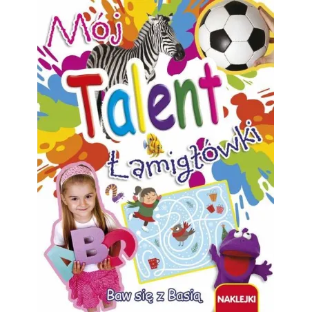 MÓJ TALENT. BAW SIĘ Z BASIĄ. ŁAMIGŁÓWKI Z NAKLEJKAMI