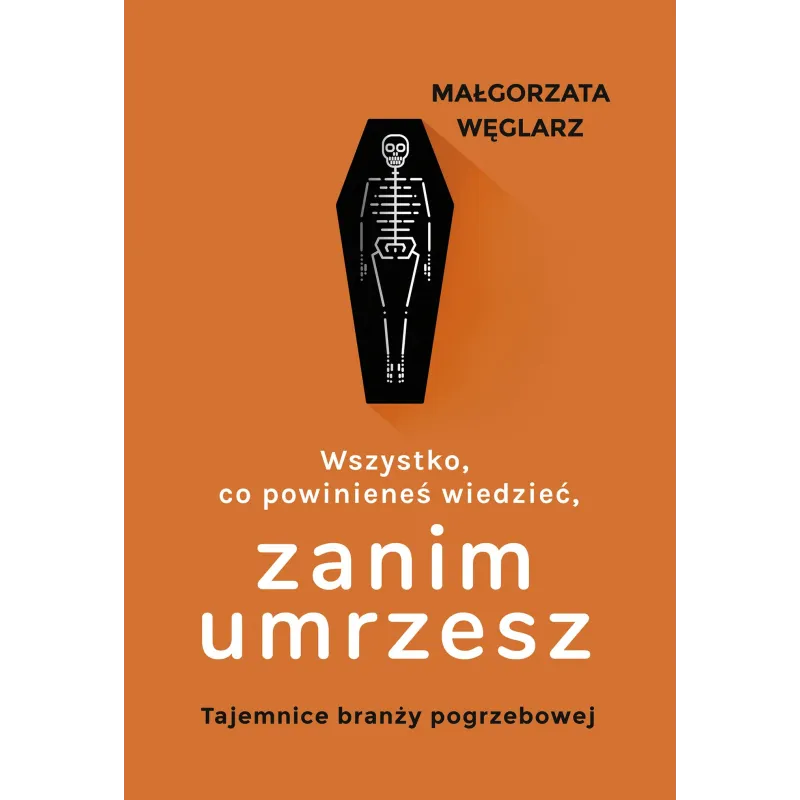 Wszystko co powinieneś wiedzieć zanim umrzesz Małgorzata Węglarz