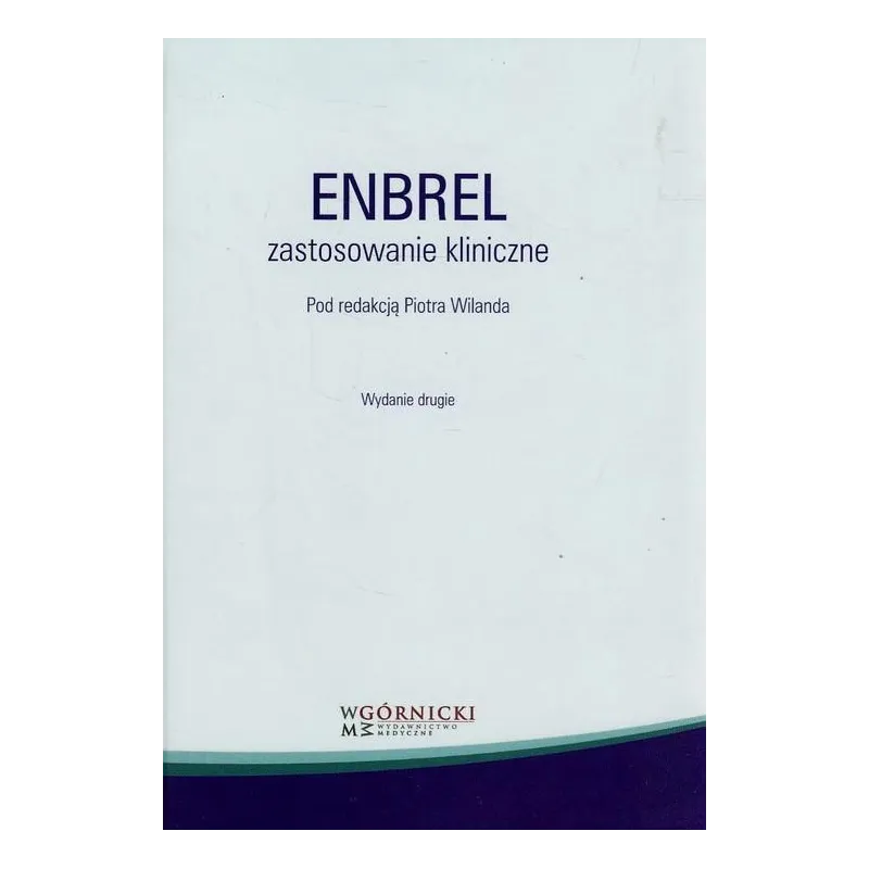 ENBREL ZASTOSOWANIE KLINICZNE Piotr Wiland - Górnicki Wydawnictwo Medyczne