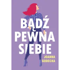 BĄDŹ PEWNA SIEBIE Joanna Godecka - Muza