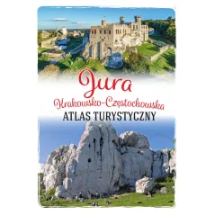 Jura KrakowskoCzęstochowska. Atlas turystyczny Opracowanie Zbiorowe
