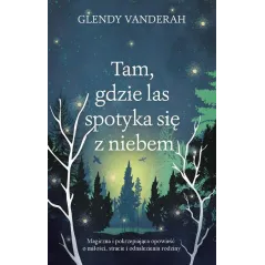 TAM, GDZIE LAS SPOTYKA SIĘ Z NIEBEM Glendy Vanderah - Muza