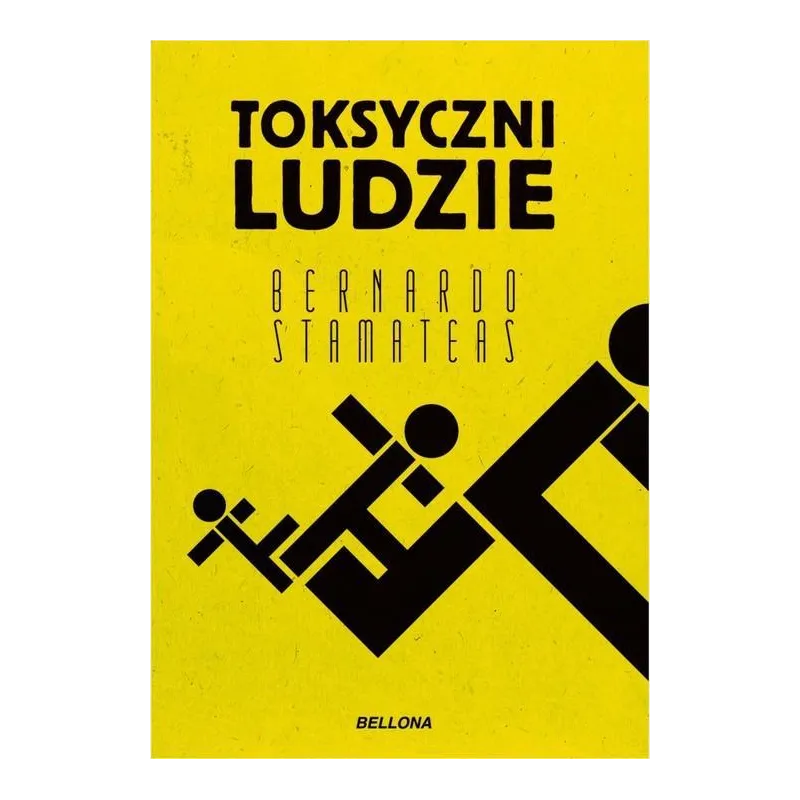 TOKSYCZNI LUDZIE Bernardo Stamateas TOKSYCZNI LUDZIE Bernardo Stamateas