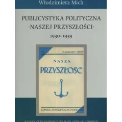 PUBLICYSTYKA POLITYCZNA NASZEJ PRZYSZŁOŚCI 1930-1939 Włodzimierz Mich - UMCS Wydawnictwo Uniwersytetu Marii Curie-Skłodow...