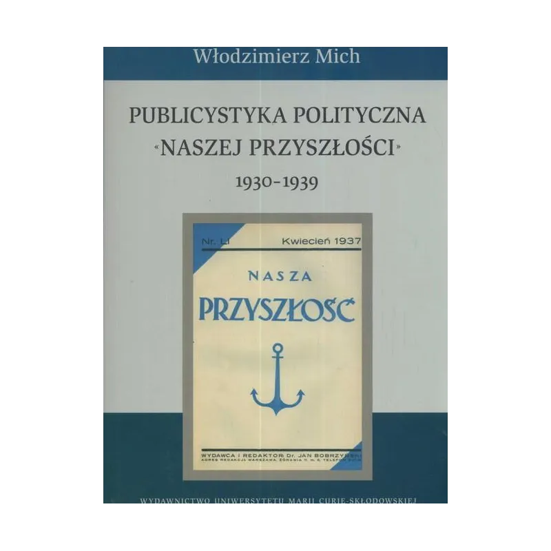 PUBLICYSTYKA POLITYCZNA NASZEJ PRZYSZŁOŚCI 1930-1939 Włodzimierz Mich - UMCS Wydawnictwo Uniwersytetu Marii Curie-Skłodow...