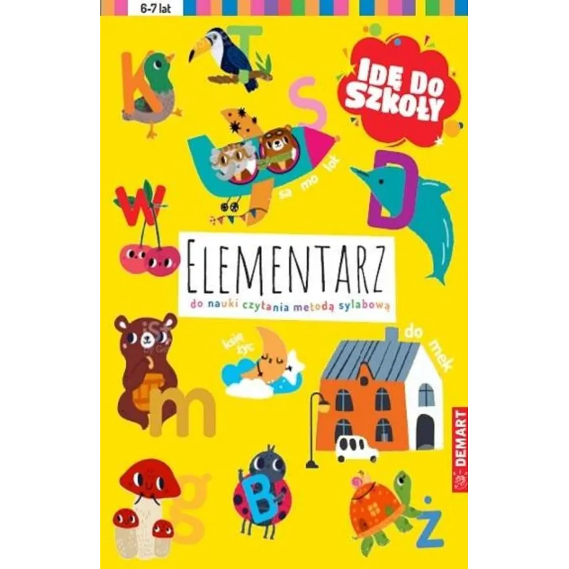 ELEMENTARZ DO NAUKI CZYTANIA METODĄ SYLABOWĄ. IDĘ DO SZKOŁY 6-7 LAT ELEMENTARZ DO NAUKI CZYTANIA METODĄ SYLABOWĄ. IDĘ DO SZKOŁY 6-7 LAT