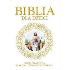 BIBLIA DLA DZIECI. DZIEJE OBJAWIENIA STAREGO I NOWEGO TESTAMENTU - Dragon