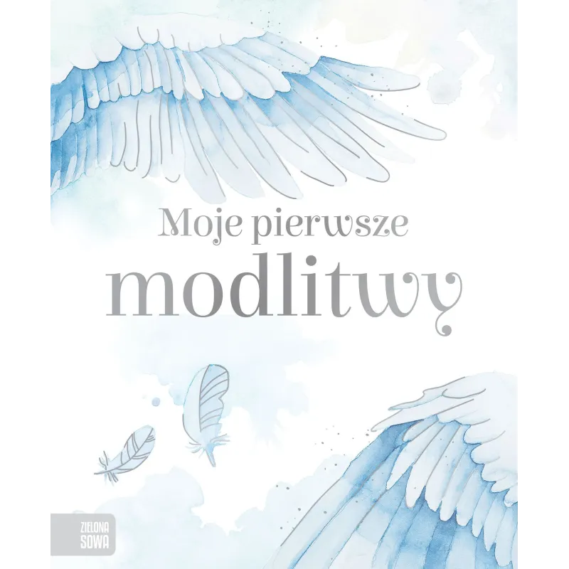 MOJE PIERWSZE MODLITWY - Zielona Sowa MOJE PIERWSZE MODLITWY - Zielona Sowa
