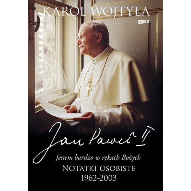 JESTEM BARDZO W RĘKACH BOŻYCH NOTATKI OSOBISTE 1962-2003 Karol Wojtyła - Znak