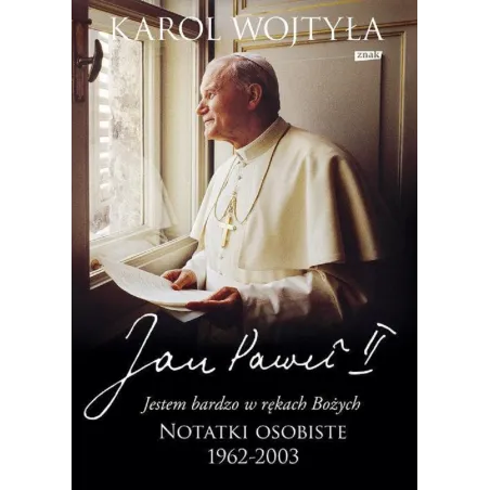 JESTEM BARDZO W RĘKACH BOŻYCH NOTATKI OSOBISTE 1962-2003 Karol Wojtyła - Znak