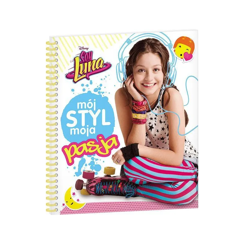 DISNEY SOY LUNA. MÓJ STYL, MOJA PASJA DISNEY SOY LUNA. MÓJ STYL, MOJA PASJA