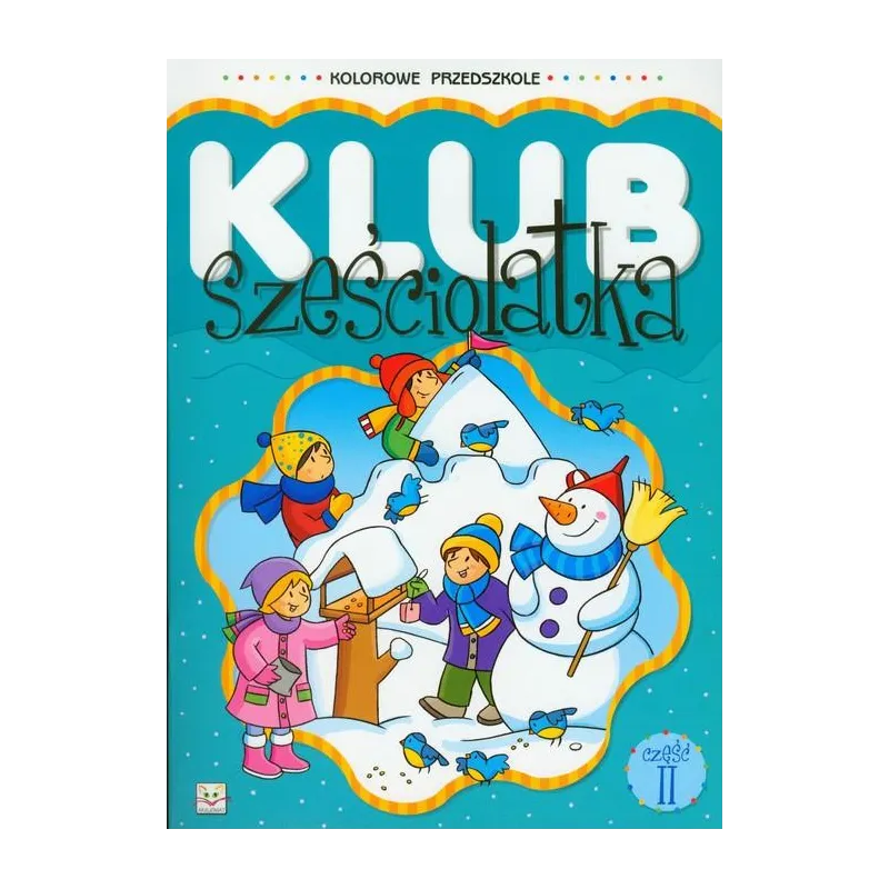 KOLOROWE PRZEDSZKOLE. KLUB SZEŚCIOLATKA  2.