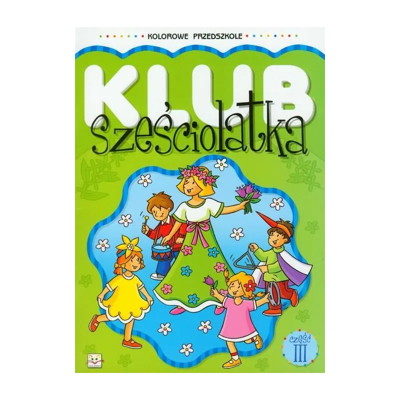 KLUB SZEŚCIOLATKA 3 KOLOROWE PRZEDSZKOLE - Aksjomat