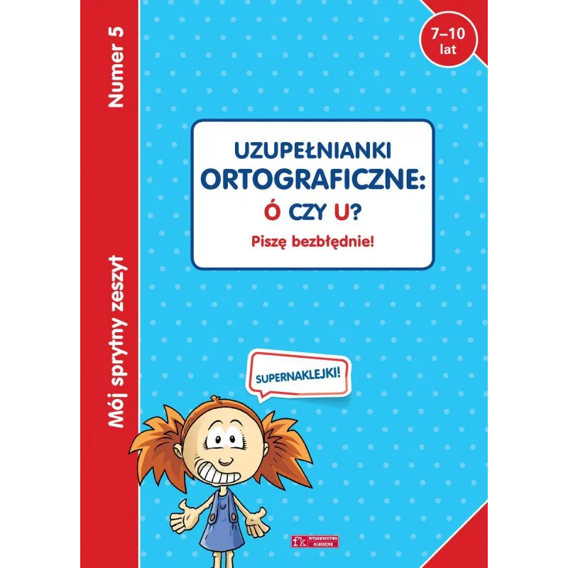 UZUPEŁNIANKI ORTOGRAFICZNE: Ó CZY U? PISZĘ BEZBŁĘDNIE! 7-10 LAT - Olesiejuk