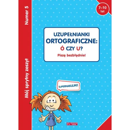 Uzupełnianki Ortograficzne: Ó Czy U? Piszę Bezbłędnie! 7-10 Lat