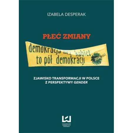 Płeć Zmiany - Demokracja Bez Kobiet To Pół Demokracji Izabela Desperak Płeć Zmiany - Demokracja Bez Kobiet To Pół Demokracji Izabela Desperak