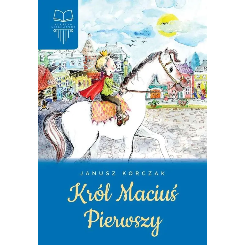 KRÓL MACIUŚ PIERWSZY Janusz Korczak - SBM KRÓL MACIUŚ PIERWSZY Janusz Korczak - SBM