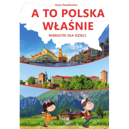 A To Polska Właśnie. Wierszyki Dla Dzieci A To Polska Właśnie. Wierszyki Dla Dzieci