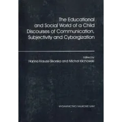 THE EDUCATIONAL AND SOCIAL WORLD OF A CHILD DISCPORSES OF COMMUNICATION, SUBJECTIVITY AND CYBERORGANIZATION - Wydawnictwo Nau...