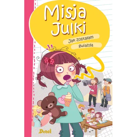 Misja Julki. Jak Zostałam Gwiazdą Misja Julki. Jak Zostałam Gwiazdą