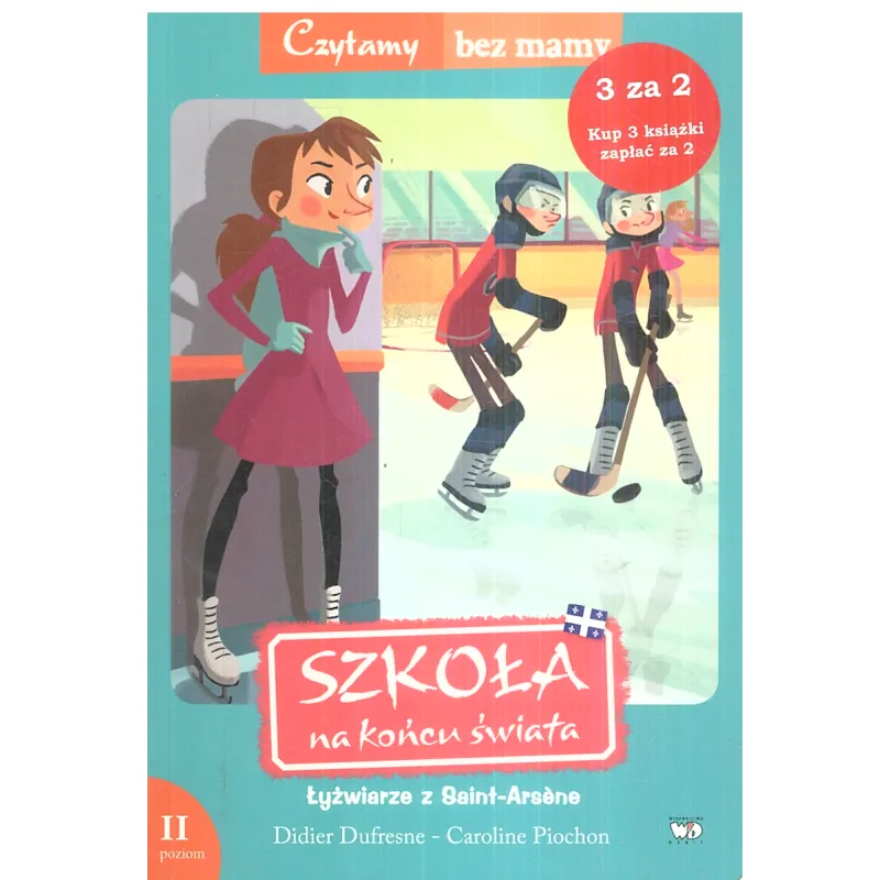 ŁYŻWIARZE Z SAINT-ARSENE SZKOŁA NA KOŃCU ŚWIATA CZYTAMY BEZ MAMY POZIOM 2 Didier Dufresne - Debit ŁYŻWIARZE Z SAINT-ARSENE SZKOŁA NA KOŃCU ŚWIATA CZYTAMY BEZ MAMY POZIOM 2 Didier Dufresne - Debit