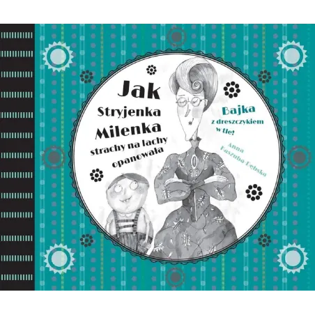 Jak Stryjenka Milenka Strachy Na Lachy Opanowała Bajka Z Dreszczykiem W Tle 2  Anna Kaszuba-Dębska