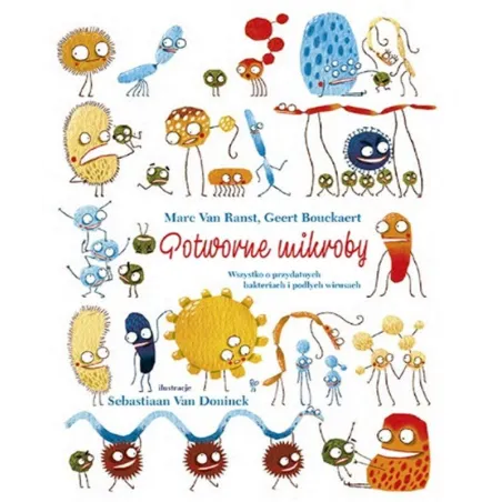 Potworne Mikroby. Wszystko O Przydatnych Bakteriach I Podłych Wirusach Potworne Mikroby. Wszystko O Przydatnych Bakteriach I Podłych Wirusach