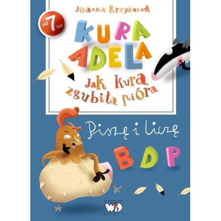 JAK KURA ZGUBIŁA PIÓRA PISZĘ I LICZĘ Joanna Krzyżanek 7+ - Debit