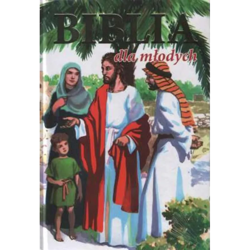 BIBLIA DLA MŁODYCH. STARY I NOWY TESTAMENT BIBLIA DLA MŁODYCH. STARY I NOWY TESTAMENT