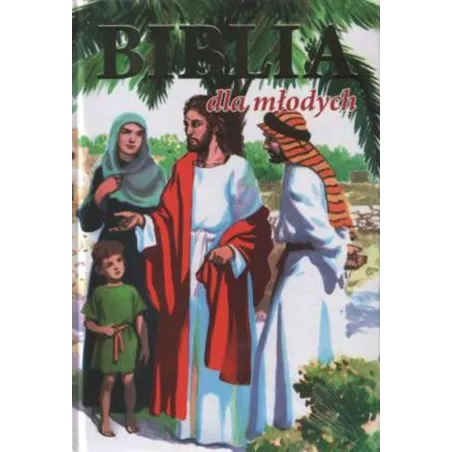 BIBLIA DLA MŁODYCH. STARY I NOWY TESTAMENT
