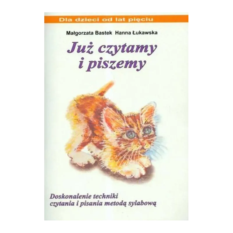 JUŻ CZYTAMY I PISZEMY. DOSKONALENIE TECHNIKI CZYTANIA I PISANIA METODĄ SYLABOWĄ JUŻ CZYTAMY I PISZEMY. DOSKONALENIE TECHNIKI CZYTANIA I PISANIA METODĄ SYLABOWĄ