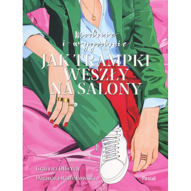 MODNIE I WYGODNIE - JAK TRAMPKI WESZŁY NA SALONY Dagmara Radzikowska, Grażyna Olbrych - Pascal