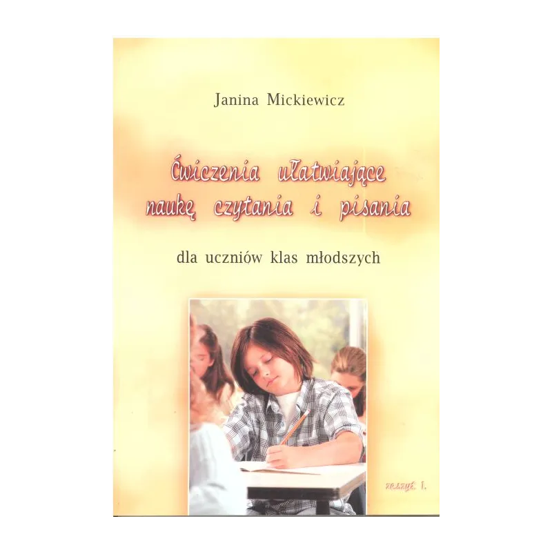 ĆWICZENIA UŁATWIAJĄCE NAUKĘ CZYTANIA I PISANIA. Mickiewicz Janina