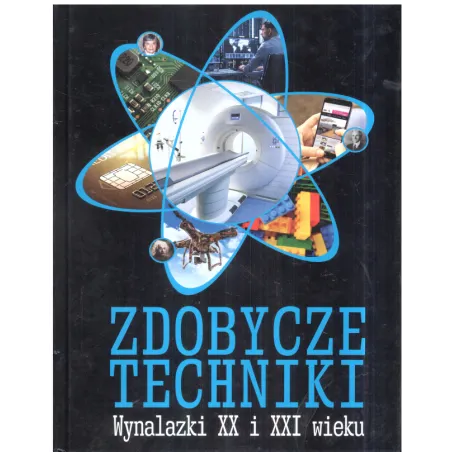 Zdobycze Techniki. Wynalazki Xx I Xxi Wieku Zdobycze Techniki. Wynalazki Xx I Xxi Wieku