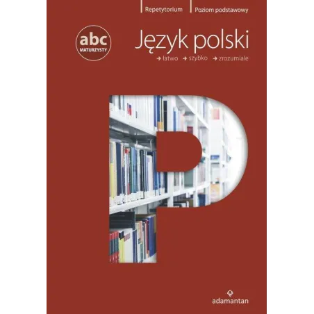 JĘZYK POLSKI ABC MATURZYSTY POZIOM PODSTAWOWY Krystyna Bielaszewska - Adamantan