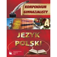 JĘZYK POLSKI. KOMPENDIUM GIMNAZJALISTY