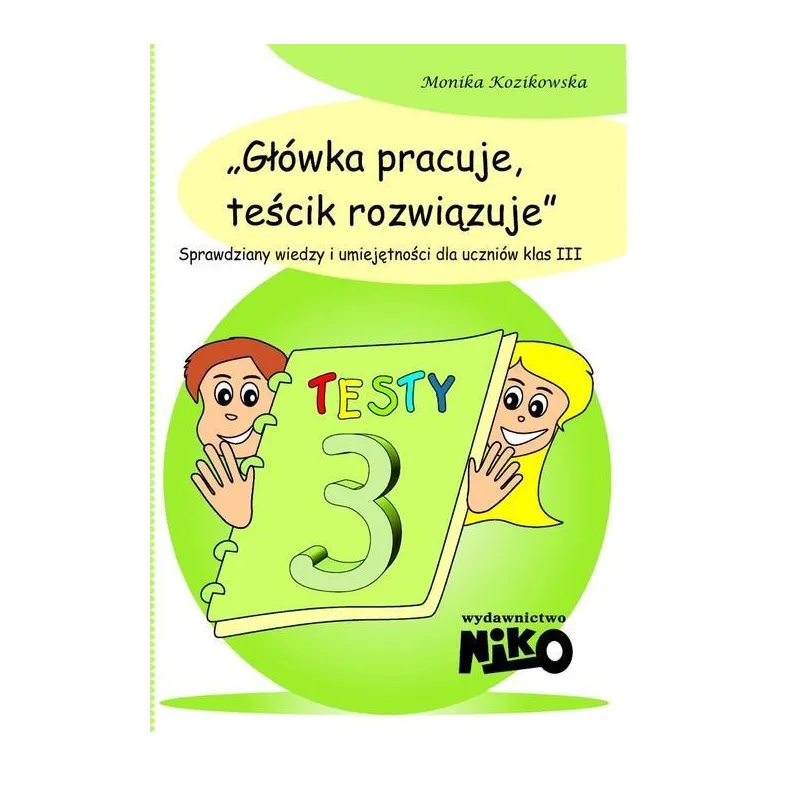GŁÓWKA PRACUJE TEŚCIK ROZWIĄZUJE KLASA 3 Monika Kozikowska - NIKO
