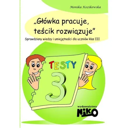 GŁÓWKA PRACUJE TEŚCIK ROZWIĄZUJE KLASA 3 Monika Kozikowska - NIKO