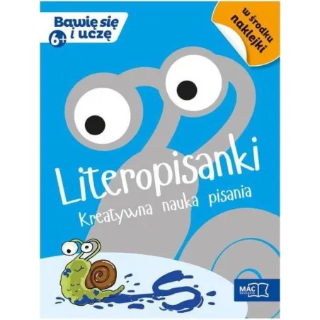 Literopisanki. Kreatywna Nauka Pisania. Bawię Się I Uczę 6+