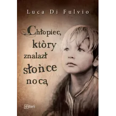CHŁOPIEC, KTÓRY ZNALAZŁ SŁOŃCE NOCĄ Luca Di Fulvio - Esteri