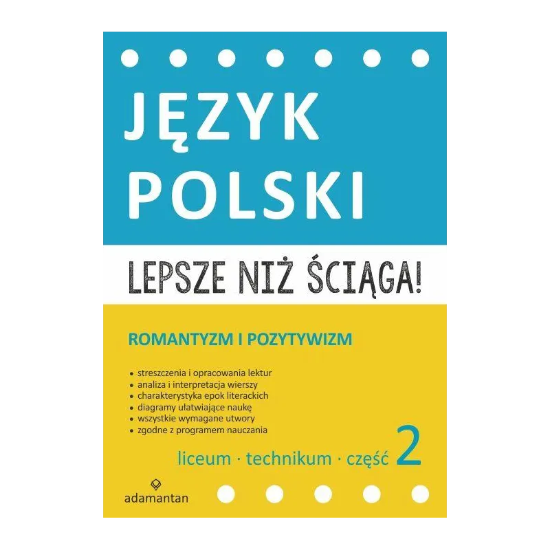 JĘZYK POLSKI. ROMANTYZM I POZYTYWIZM. LICEUM I TECHNIKUM LEPSZE NIŻ ŚCIĄGA 2 JĘZYK POLSKI. ROMANTYZM I POZYTYWIZM. LICEUM I TECHNIKUM LEPSZE NIŻ ŚCIĄGA 2