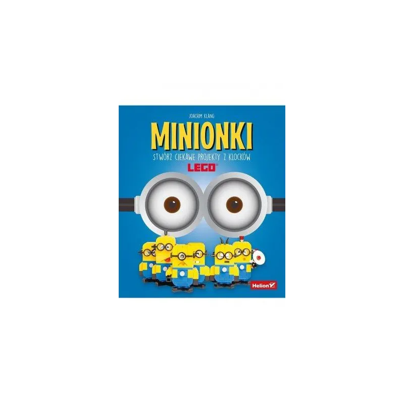 MINIONKI. STWÓRZ CIEKAWE PROJEKTY Z KLOCKÓW LEGO MINIONKI. STWÓRZ CIEKAWE PROJEKTY Z KLOCKÓW LEGO