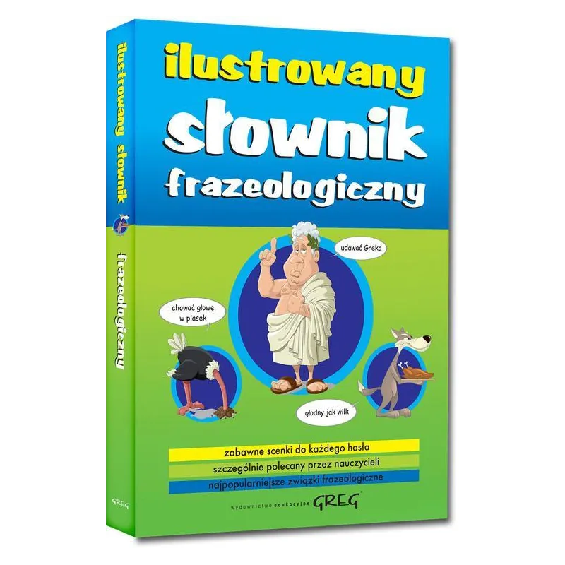 ILUSTROWANY SŁOWNIK FRAZEOLOGICZNY Lucyna Szary - Greg