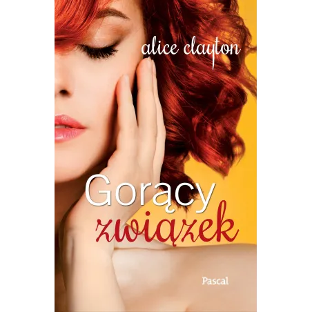 GORĄCY ZWIĄZEK Alice Clayton - Pascal